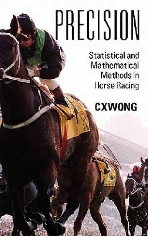 Precision: Statistical and Mathematical Methods in Horse Racing by C. X. Wong view 2
