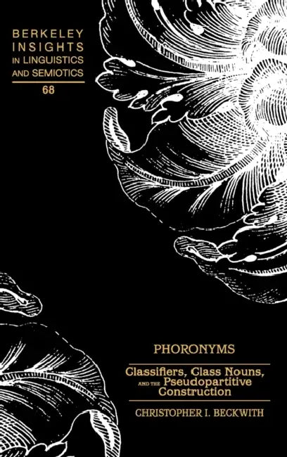 Phoronyms: Classifiers, Class Nouns, and the Pseudopartitive Construction: 68 (Berkeley Insights in Linguistics & Semiotics) view 2