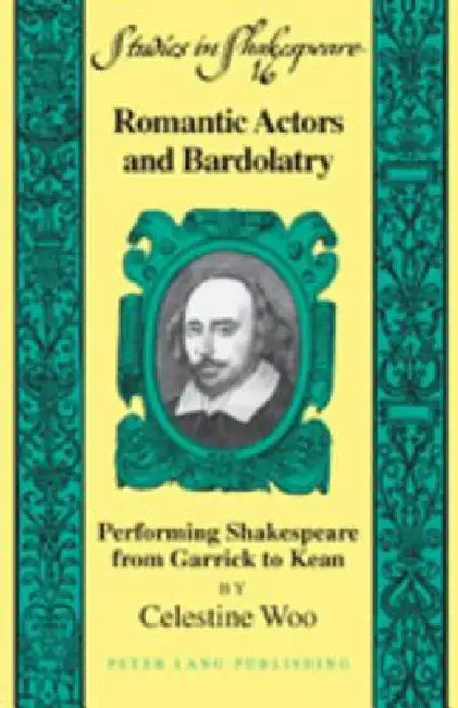 Buy Romantic Actors and Bardolatry; Performing Shakespeare from Garrick to Kean (English, Celestine Woo) — BookShops.in
