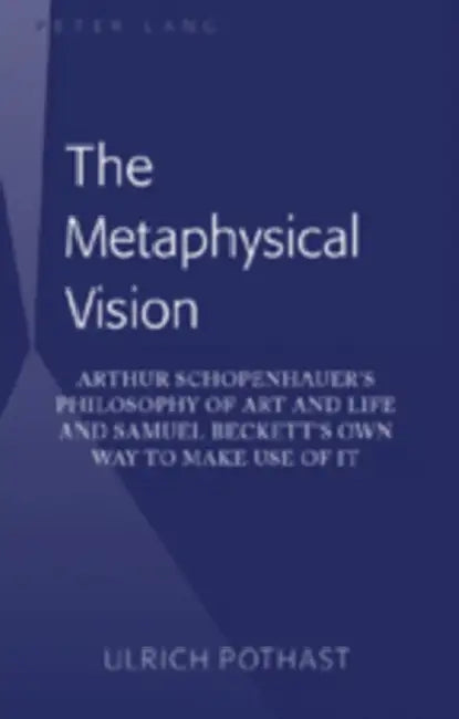 Buy The Metaphysical Vision; Arthur Schopenhauer's Philosophy of Art and Life and Samuel Beckett's Own W (English, Ulrich Pothast) — BookShops.in