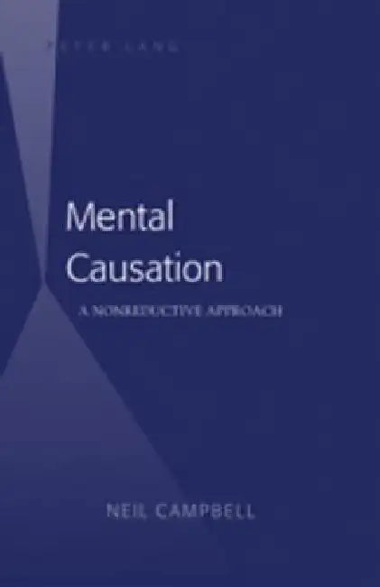 Buy Mental Causation; A Nonreductive Approach (English, Neil Campbell) — BookShops.in