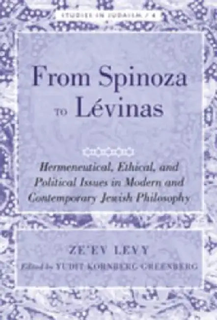 Buy From Spinoza to Lévinas; Hermeneutical, Ethical, and Political Issues in Modern and Contemporary Jew (English, Yudit Kornberg Greenberg | Ze'ev Levy) — BookShops.in