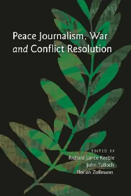 Buy Peace Journalism, War and Conflict Resolution (English, Richard Lance Keeble | John Tulloch | Florian Zollmann) — BookShops.in