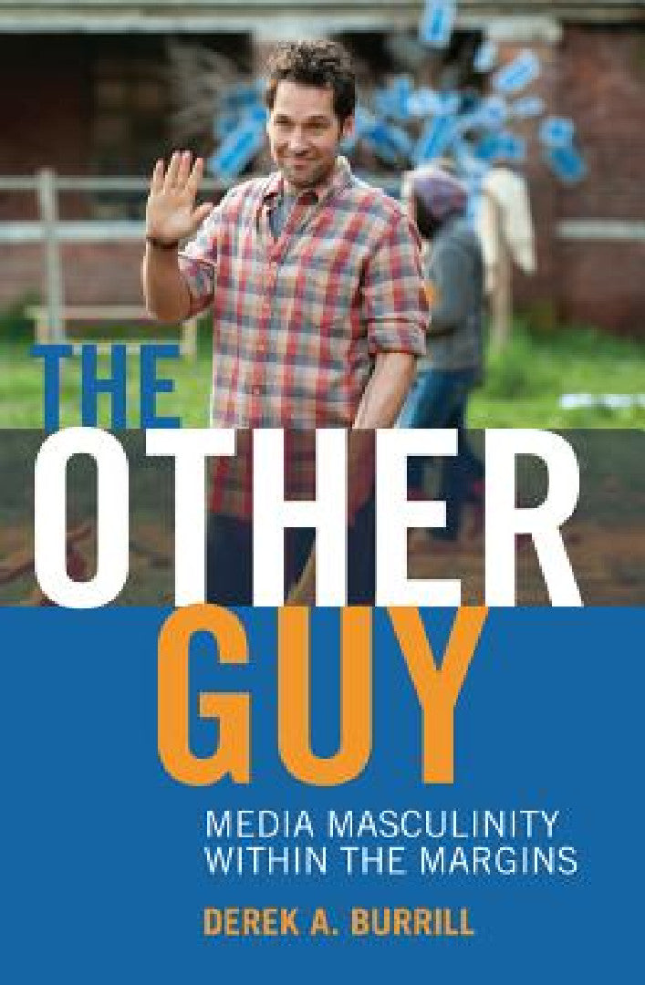 The Other Guy: Media Masculinity Within the Margins: 26 (Popular Culture and Everyday Life, 26) view 2
