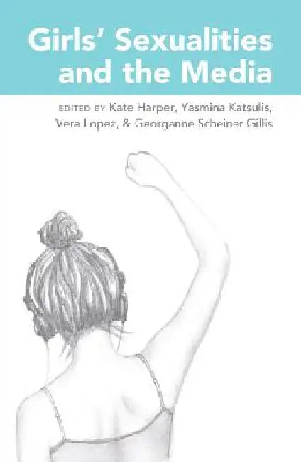 Buy Girls' Sexualities and the Media (English, Sharon R. Mazzarella | Kate Harper | Yasmina Katsulis) — BookShops.in