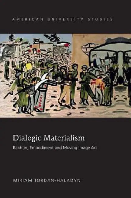 Dialogic Materialism: Bakhtin, Embodiment and Moving Image Art: 215 (American University Studies) (American University Studies Series V, Philosophy, 215) view 2