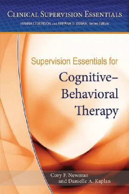 Buy Supervision Essentials for Cognitive-Behavioral Therapy (English, PhD Newman Cory F. | Danielle Kaplan) — BookShops.in