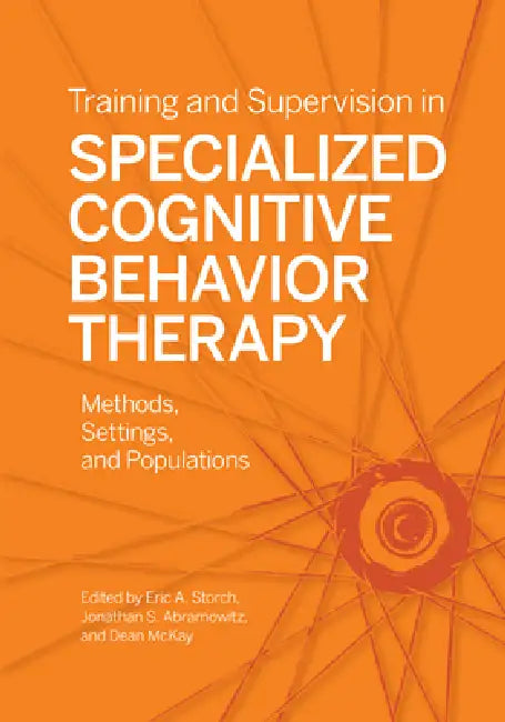 Buy Training and Supervision in Specialized Cognitive Behavior Therapy (English, Eric A. Storch | Jonathan S. Abramowitz | Dean McKay) — BookShops.in