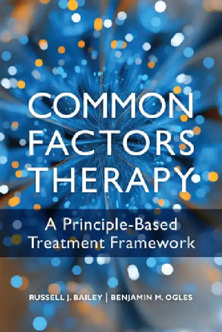 Buy Common Factors Therapy (English, Russell J. Bailey | Benjamin M. Ogles) — BookShops.in