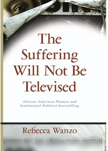 Buy The Suffering Will Not Be Televised (English, Rebecca Wanzo) โ BookShops.in