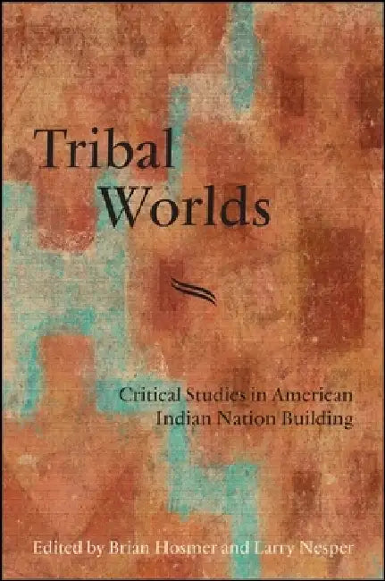 Buy Tribal Worlds | by Brian Hosmer | Larry Nesper | State University of New York Press | by Brian Hosmer | Larry Nesper | State University of New York Press | by Brian Hosmer | Larry Nesper | State University of New York Press | by Brian Hosmer | Larry Nesper | State University of New York Press | by Brian Hosmer | Larry Nesper | State University of New York Press | by Brian Hosmer | Larry Nesper | State University of New York Press | by Brian Hosmer | Larry Nesper | State University of New York Pr — BookShops.in