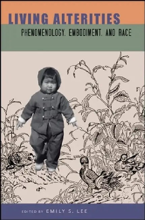 Living Alterities: Phenomenology, Embodiment, and Race – Emily S. Lee view 5