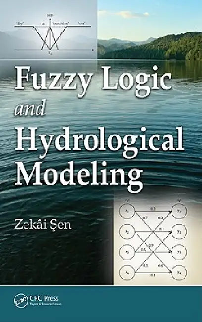 Buy Fuzzy Logic and Hydrological Modeling (English, Zekai Sen) β BookShops.in