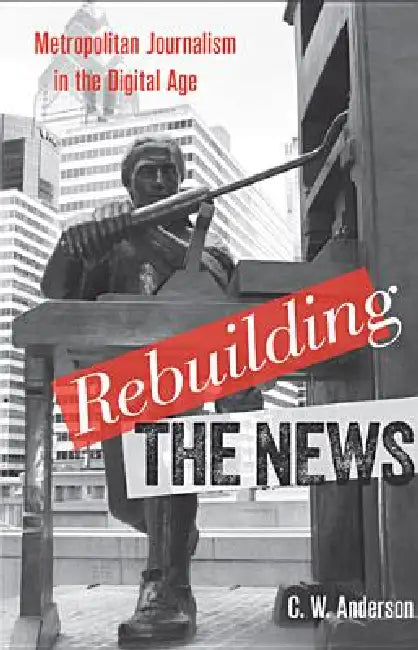 Buy Rebuilding the News (English, C. W. Anderson) — BookShops.in