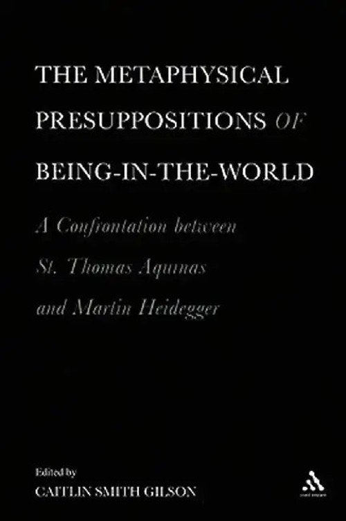 The Metaphysical Presuppositions of Being-in-the-World: A Confrontation Between St. Thomas Aquinas and Martin Heidegger view 2