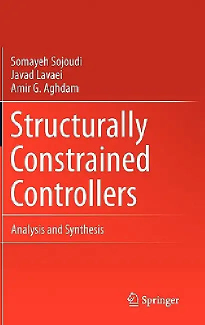 Buy Structurally Constrained Controllers (English, Somayeh Sojoudi | Javad Lavaei | Amir G. Aghdam) — BookShops.in