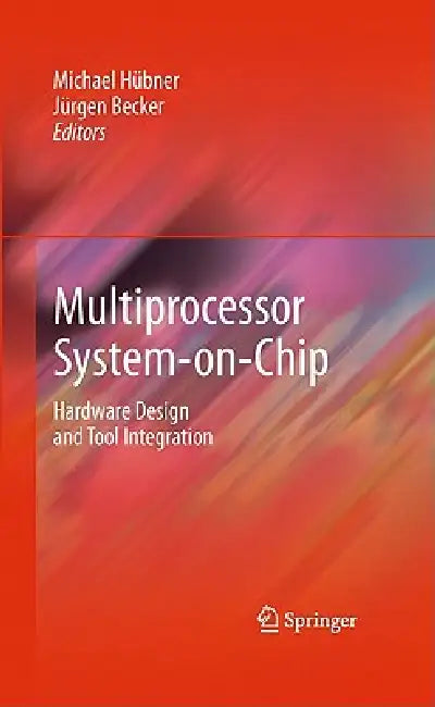 Multiprocessor System-on-Chip: Hardware Design and Tool Integration view 2