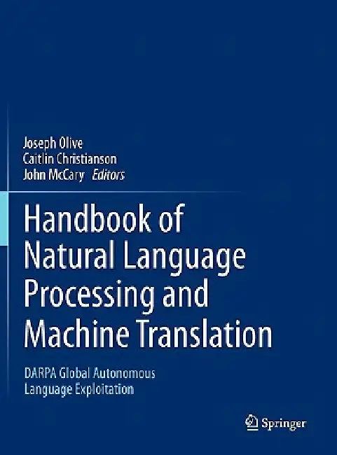 Buy Handbook of Natural Language Processing and Machine Translation | by Joseph Olive | Caitlin Christianson | John McCary | Springer | by Joseph Olive | Caitlin Christianson | John McCary | Springer | by Joseph Olive | Caitlin Christianson | John McCary | Springer | by Joseph Olive | Caitlin Christianson | John McCary | Springer | by Joseph Olive | Caitlin Christianson | John McCary | Springer | by Joseph Olive | Caitlin Christianson | John McCary | Springer | by Joseph Olive | Caitlin Christianson — BookShops.in