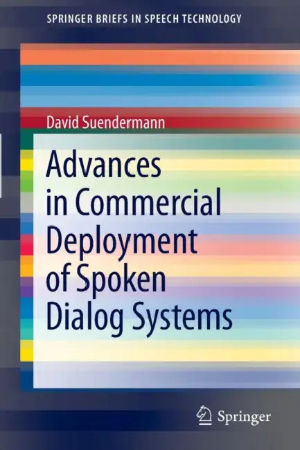 Advances in Commercial Deployment of Spoken Dialog Systems (SpringerBriefs in Speech Technology) view 2