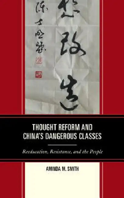 Buy Thought Reform and China's Dangerous Classes (English, Aminda M. Smith) — BookShops.in