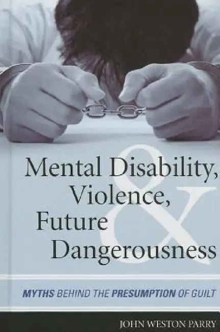 Buy Mental Disability, Violence, and Future Dangerousness (English, John Weston Parry) — BookShops.in