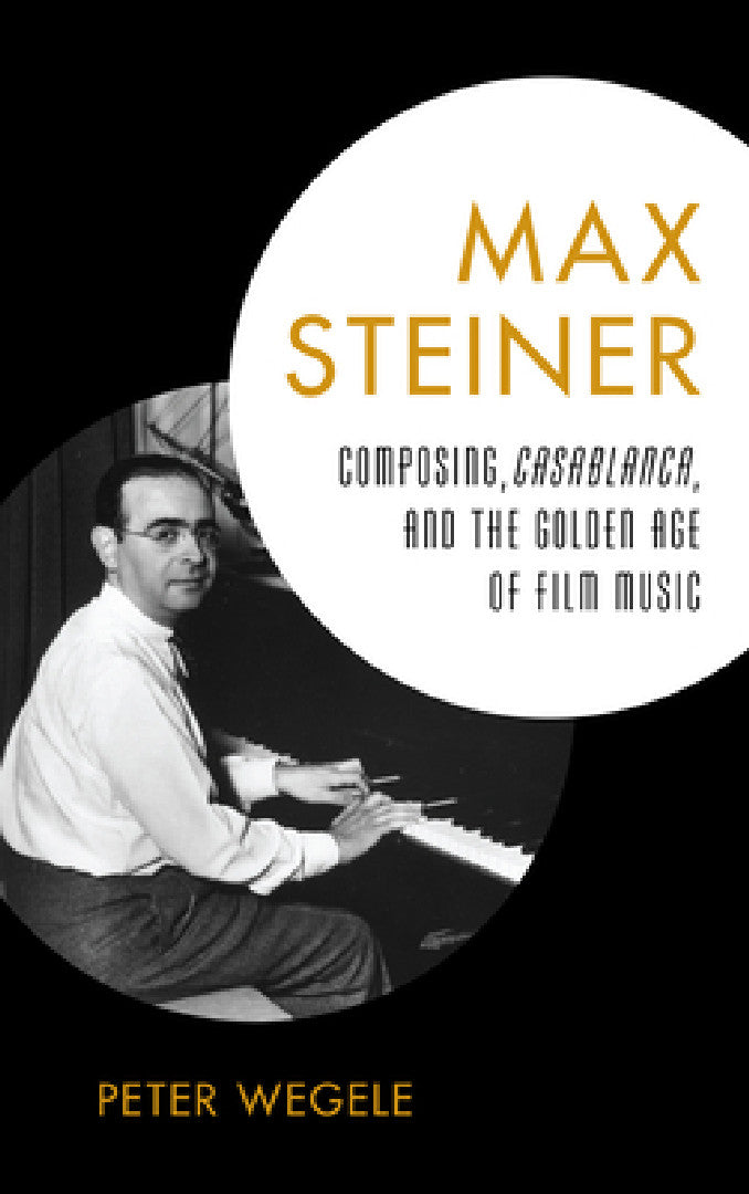 Max Steiner: Composing, Casablanca, and the Golden Age of Film Music – Book Cover view 2