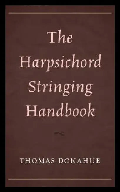 Buy The Harpsichord Stringing Handbook by Thomas Donahue | Buy Hardcover Online at Bookshops.in — BookShops.in