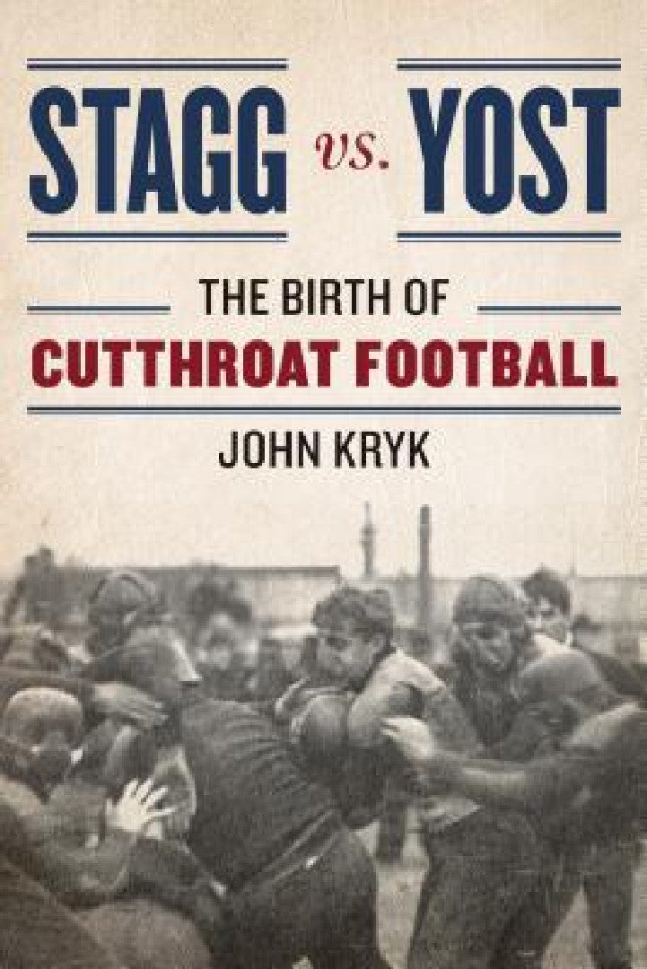 Stagg Vs. Yost: The Birth of Cutthroat Football - John Kryk view 2