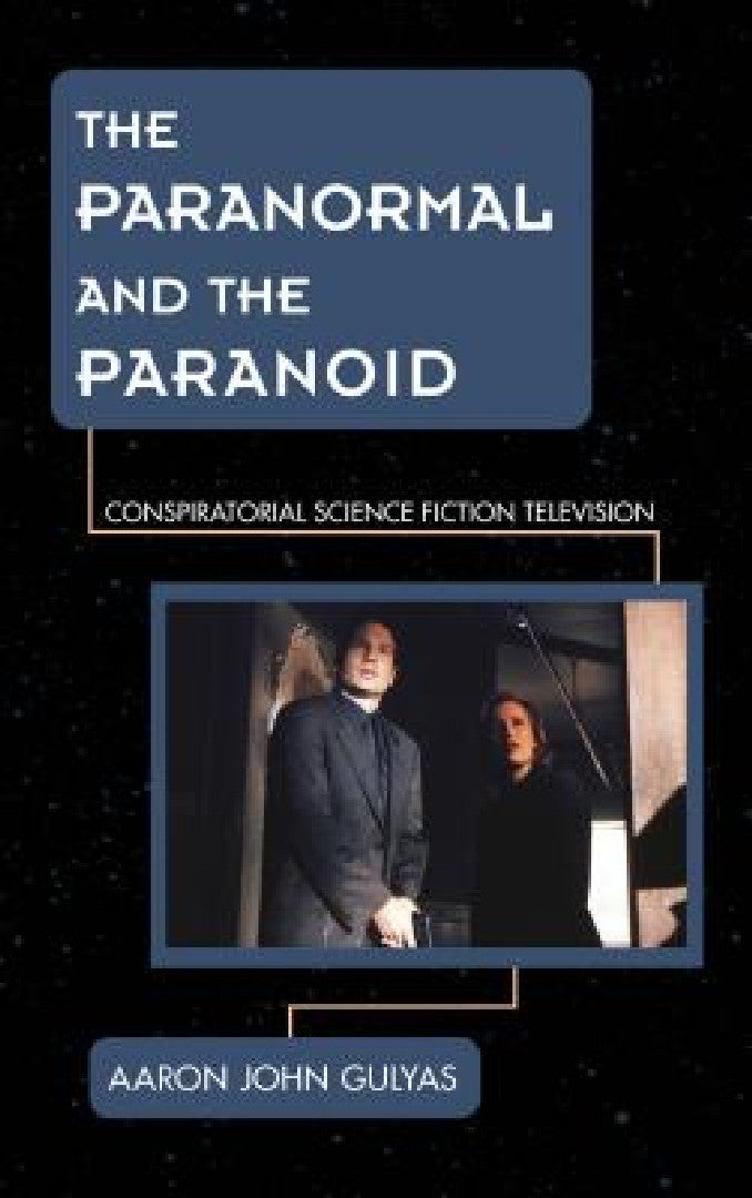 Buy The Paranormal and the Paranoid: Conspiratorial Science Fiction Television by Aaron Gulyas, Rowman & Littlefield, English, Paperback, 9781442251137 — BookShops.in
