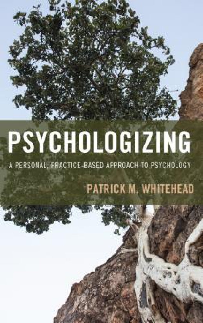 Psychologizing – Patrick M. Whitehead – Practice-Based Psychology Textbook view 2