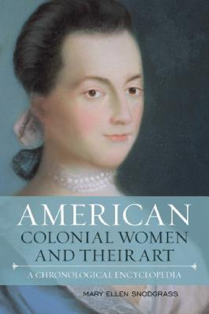 Buy American Colonial Women and Their Art (English, Mary Ellen Snodgrass) โ BookShops.in