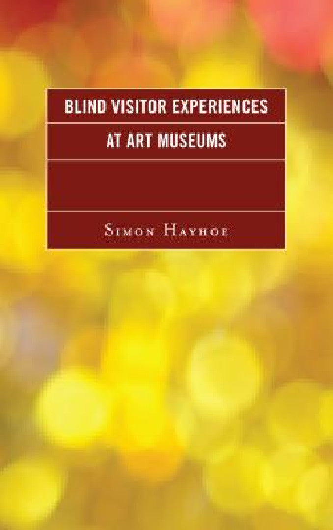 Buy Blind Visitor Experiences at Art Museums (English, Simon J. Hayhoe) — BookShops.in