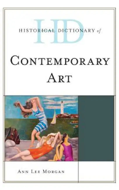Buy Historical Dictionary of Contemporary Art (English, Ann Lee Morgan) — BookShops.in