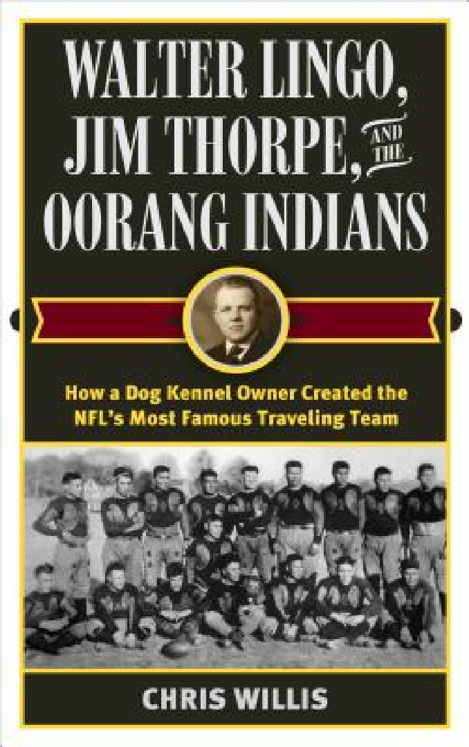 Buy Walter Lingo, Jim Thorpe, and the Oorang Indians | by Chris Willis | Rowman & Littlefield Publishers | by Chris Willis | Rowman & Littlefield Publishers | by Chris Willis | Rowman & Littlefield Publishers | by Chris Willis | Rowman & Littlefield Publishers | by Chris Willis | Rowman & Littlefield Publishers | by Chris Willis | Rowman & Littlefield Publishers | by Chris Willis | Rowman & Littlefield Publishers | by Chris Willis | Rowman & Littlefield Publishers | b — BookShops.in
