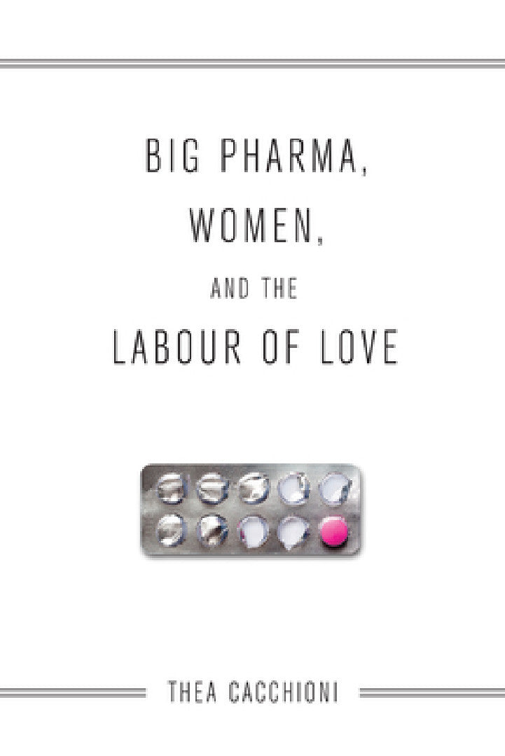 Buy Big Pharma, Women, and the Labour of Love (English, Thea Cacchioni) — BookShops.in