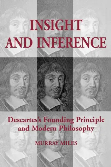 Insight and Inference: Descartes's Founding Principle and Modern Philosophy (Toronto Studies in Philosophy) view 2