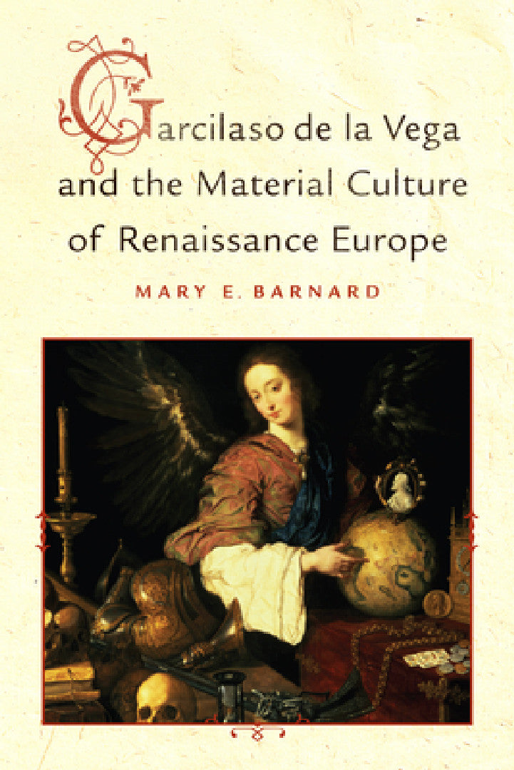 Buy Garcilaso de la Vega and the Material Culture of Renaissance Europe (English, Mary E. Barnard) — BookShops.in