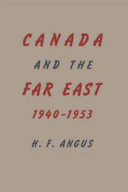 Buy Canada and the Far East, 1940-1953 (English, H. F. Angus) — BookShops.in