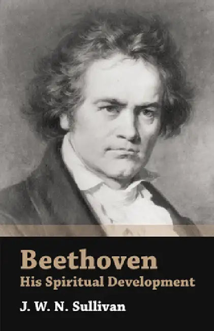 Buy Beethoven - His Spiritual Development (English, J. W. N. Sullivan) — BookShops.in