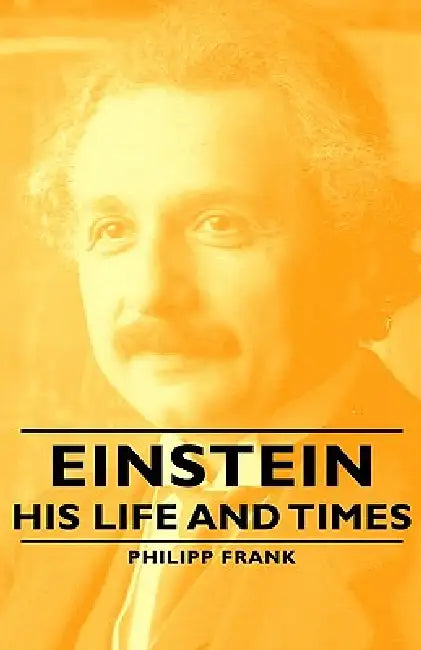 Buy Einstein - His Life and Times (English, Philipp Frank) — BookShops.in