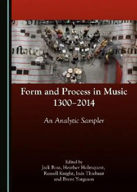 Buy Form and Process in Music, 1300-2014 (English, Jack Boss | Heather Holmquest | Russell Knight) — BookShops.in