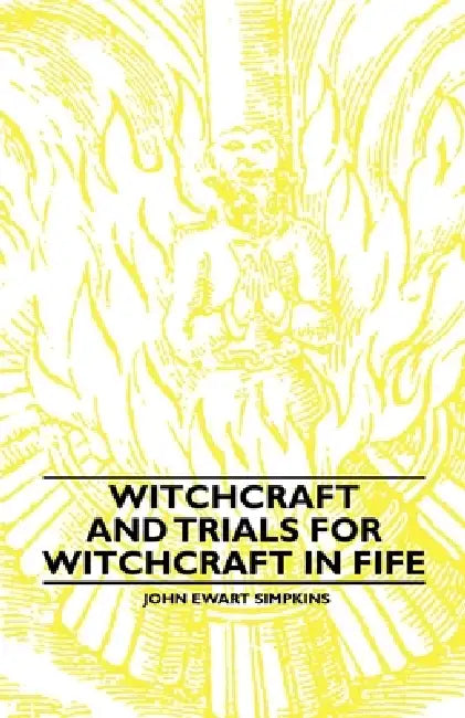 Buy Witchcraft and Trials for Witchcraft in Fife;Examples of Printed Folklore (English, John Ewart Simpkins) — BookShops.in