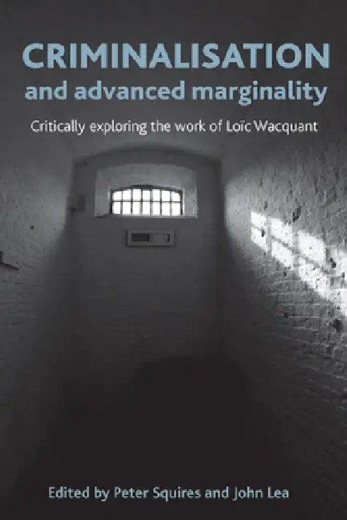 Criminalisation and Advanced Marginality: Critically Exploring the Work of Loic Wacquant view 2