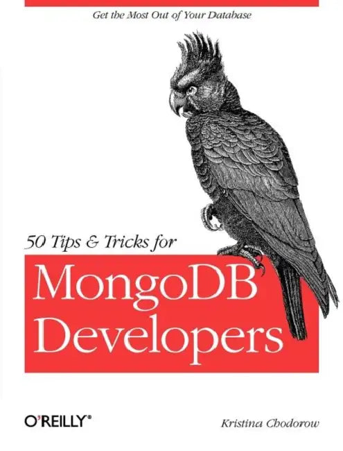 Buy 50 Tips and Tricks for MongoDB Developers | by Kristina Chodorow | O'Reilly Media | by Kristina Chodorow | O'Reilly Media | by Kristina Chodorow | O'Reilly Media | by Kristina Chodorow | O'Reilly Media | by Kristina Chodorow | O'Reilly Media | by Kristina Chodorow | O'Reilly Media | by Kristina Chodorow | O'Reilly Media | by Kristina Chodorow | O'Reilly Media | by Kristina Chodorow | O'Reilly Media | by Kristina Chodorow | O'Reilly Media | by Kristina Chodorow | O'Reilly Media | by Kristina Chod — BookShops.in