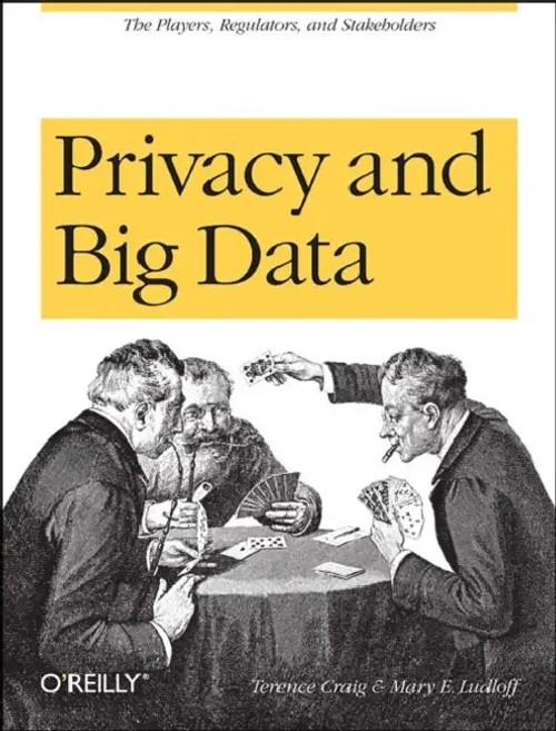 Privacy and Big Data: The Players, Regulators, and Stakeholders – Terence Craig view 2