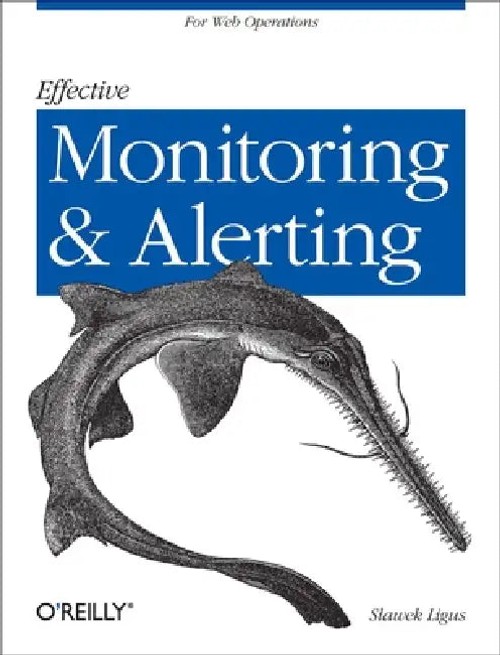 Effective Monitoring and Alerting: For Web Operations – Slawek Ligus view 2
