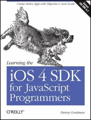 Buy Learning the IOS 4 SDK for JavaScript Programmers (English, Danny Goodman) — BookShops.in