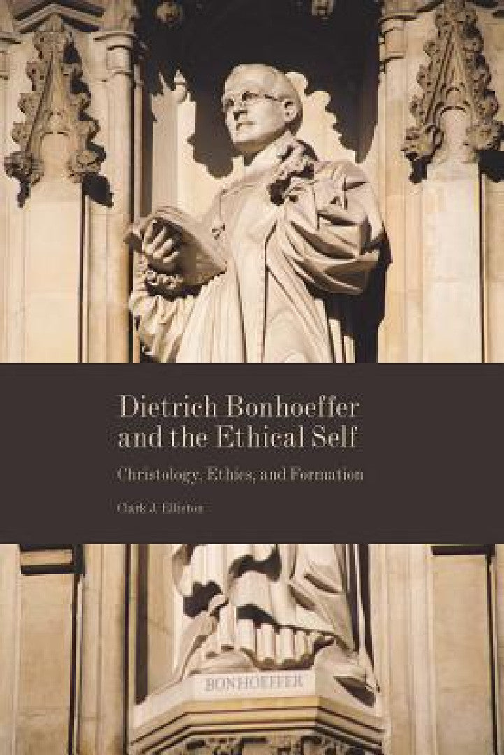 Buy Dietrich Bonhoeffer and the Ethical Self (English, Clark J. Elliston) โ BookShops.in