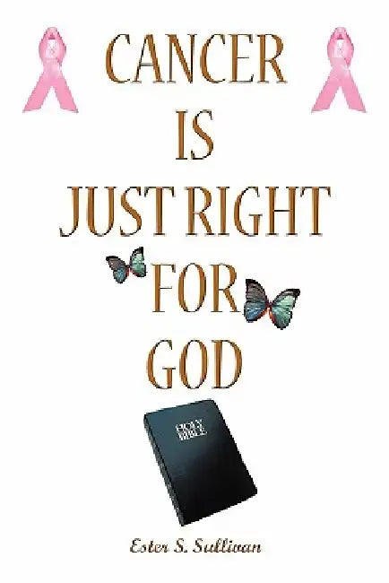 Buy Cancer Is Just Right For God (English, Ester S. Sullivan) — BookShops.in