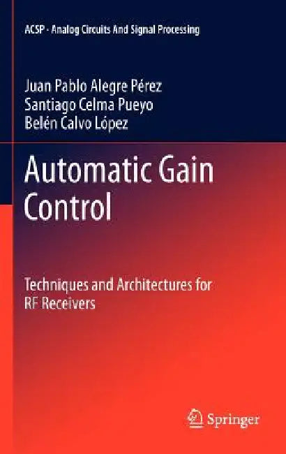 Automatic Gain Control: Techniques and Architectures for RF Receivers: 0 (Analog Circuits and Signal Processing) view 2